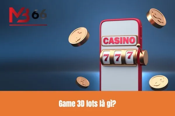 Game 3D lots là gì?