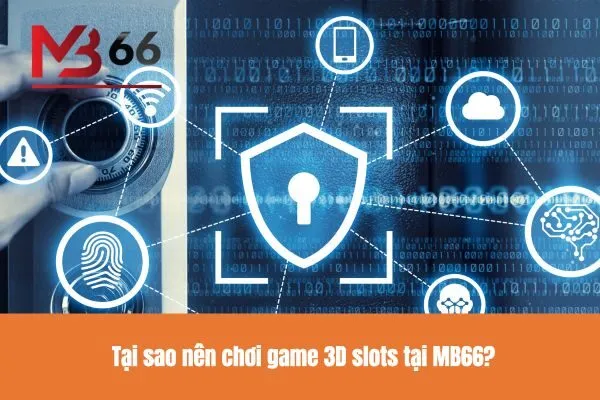 Tại sao nên chơi game 3D slots tại MB66?