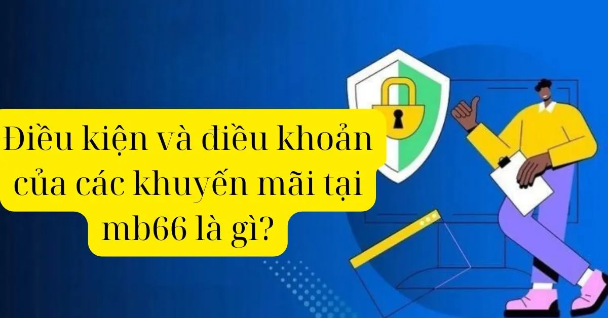 Điều kiện và điều khoản của các khuyến mãi tại mb66 là gì?