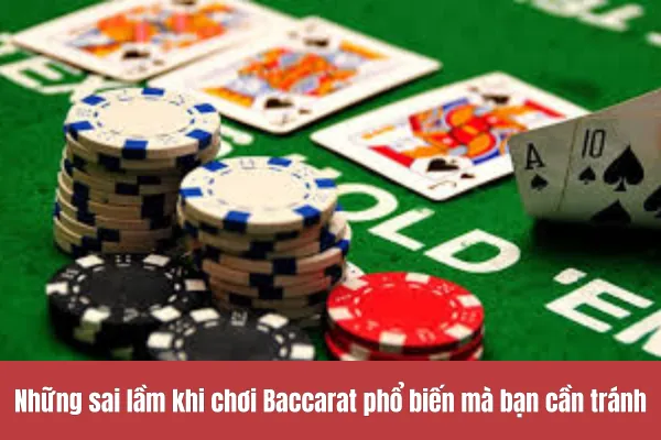 Những sai lầm khi chơi Baccarat 
