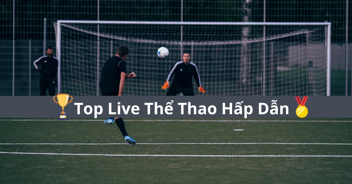 Top Live Thể Thao hấp dẫn dễ thắng không thể bỏ qua trên mb66